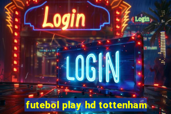 futebol play hd tottenham